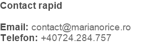 Contact rapid  Email: contact@marianorice.ro Telefon: +40724.284.757 